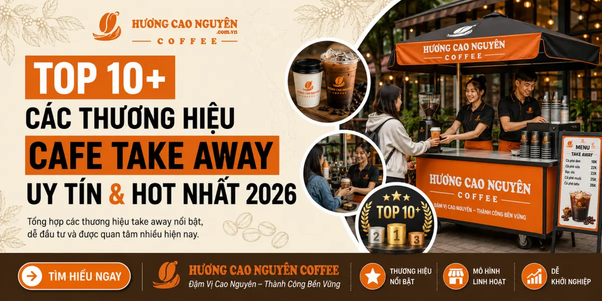 Top 10+ Các Thương Hiệu Cafe Take Away Uy Tín & Hot Nhất 2026