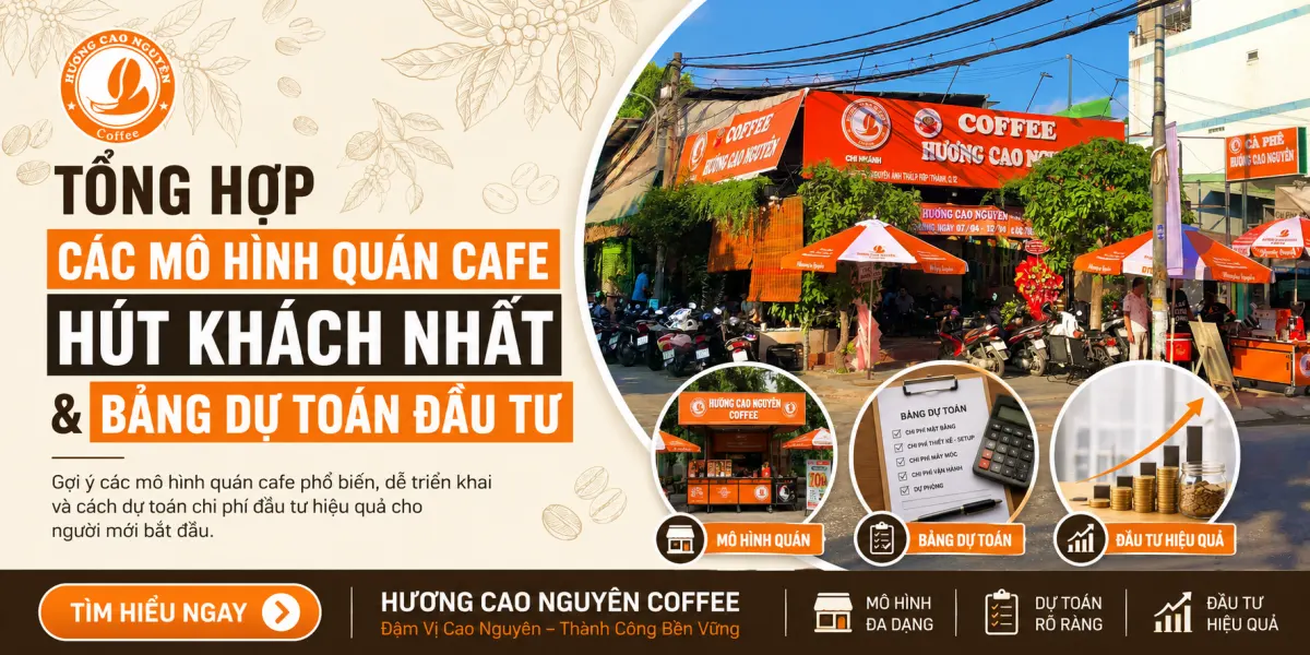 Tổng Hợp Các Mô Hình Quán Cafe Hút Khách Nhất & Bảng Dự Toán Đầu Tư