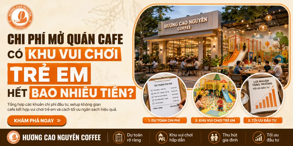 Chi Phí Mở Quán Cafe Có Khu Vui Chơi Trẻ Em Hết Bao Nhiêu Tiền?