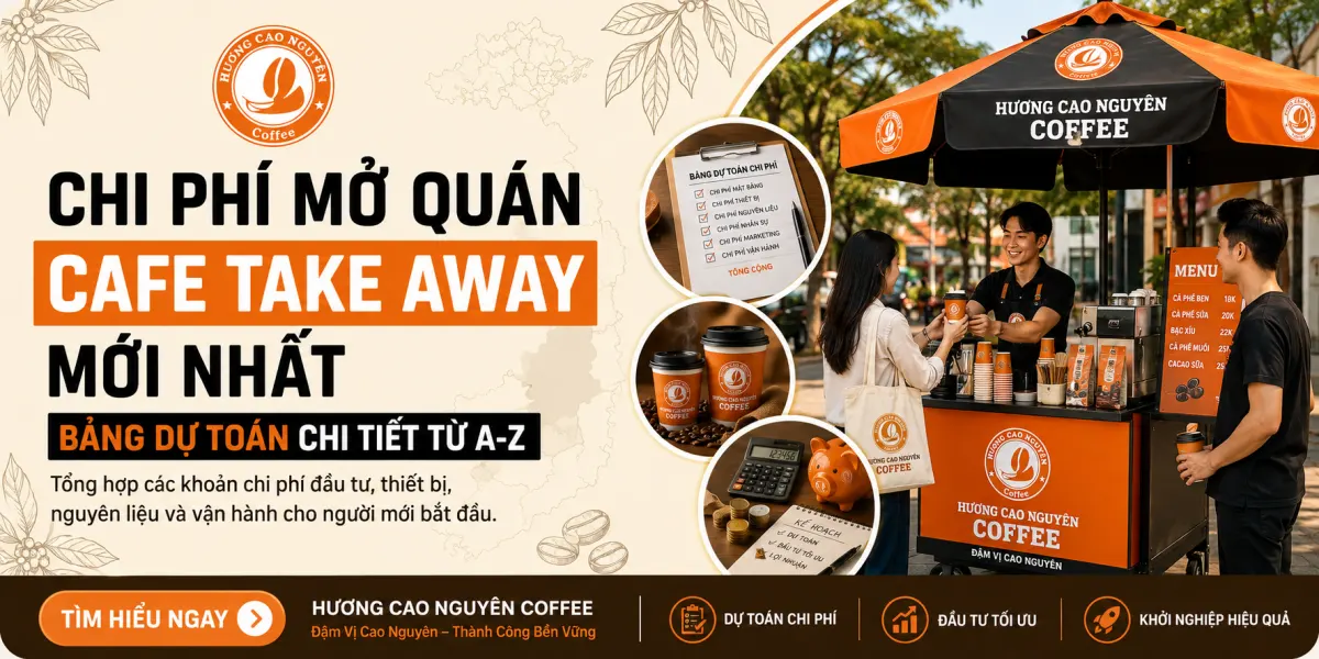 Chi Phí Mở Quán Cafe Take Away Mới Nhất: Bảng Dự Toán Chi Tiết Từ A-Z