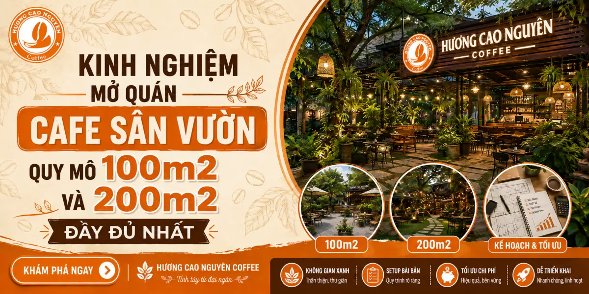 Kinh Nghiệm Mở Quán Cafe Sân Vườn Quy Mô 100m2 Và 200m2 Đầy Đủ Nhất