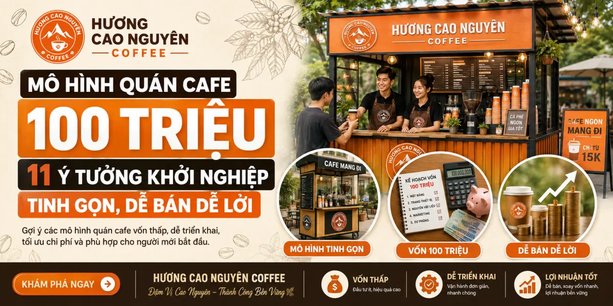 Mô Hình Quán Cafe 100 Triệu: 11 Ý Tưởng Khởi Nghiệp Tinh Gọn, Dễ Bán Dễ Lời